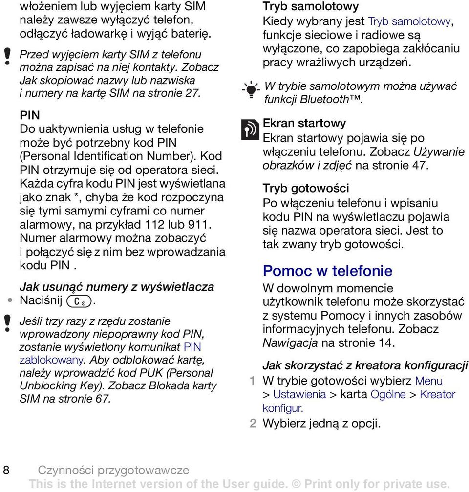 Kod PIN otrzymuje się od operatora sieci. Każda cyfra kodu PIN jest wyświetlana jako znak *, chyba że kod rozpoczyna się tymi samymi cyframi co numer alarmowy, na przykład 112 lub 911.