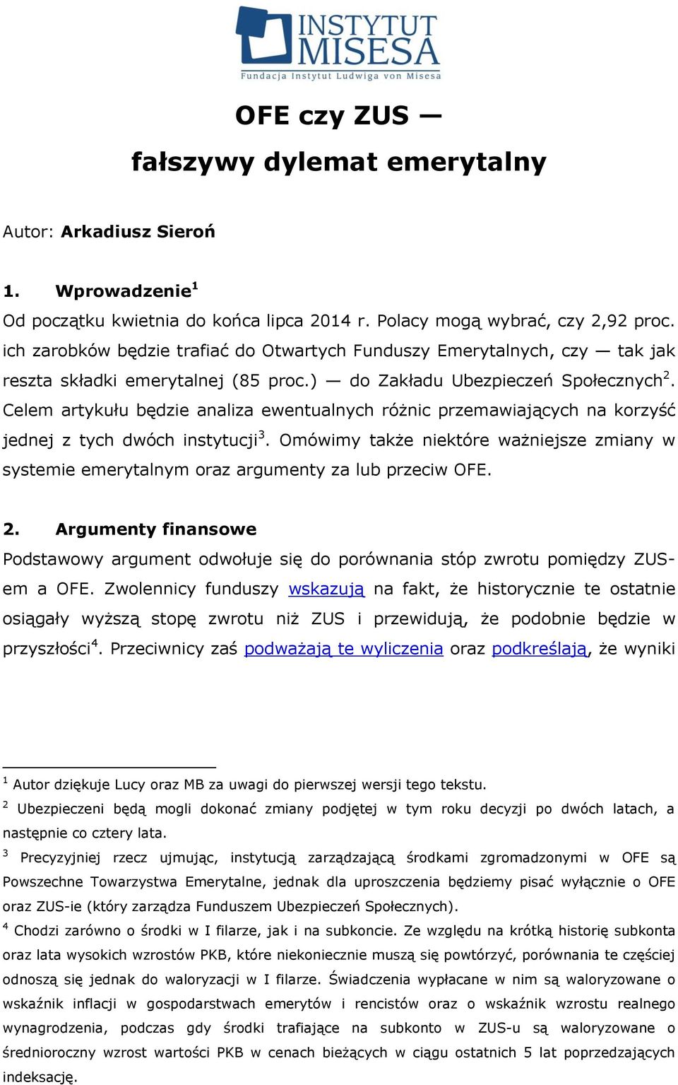 Celem artykułu będzie analiza ewentualnych różnic przemawiających na korzyść jednej z tych dwóch instytucji 3.