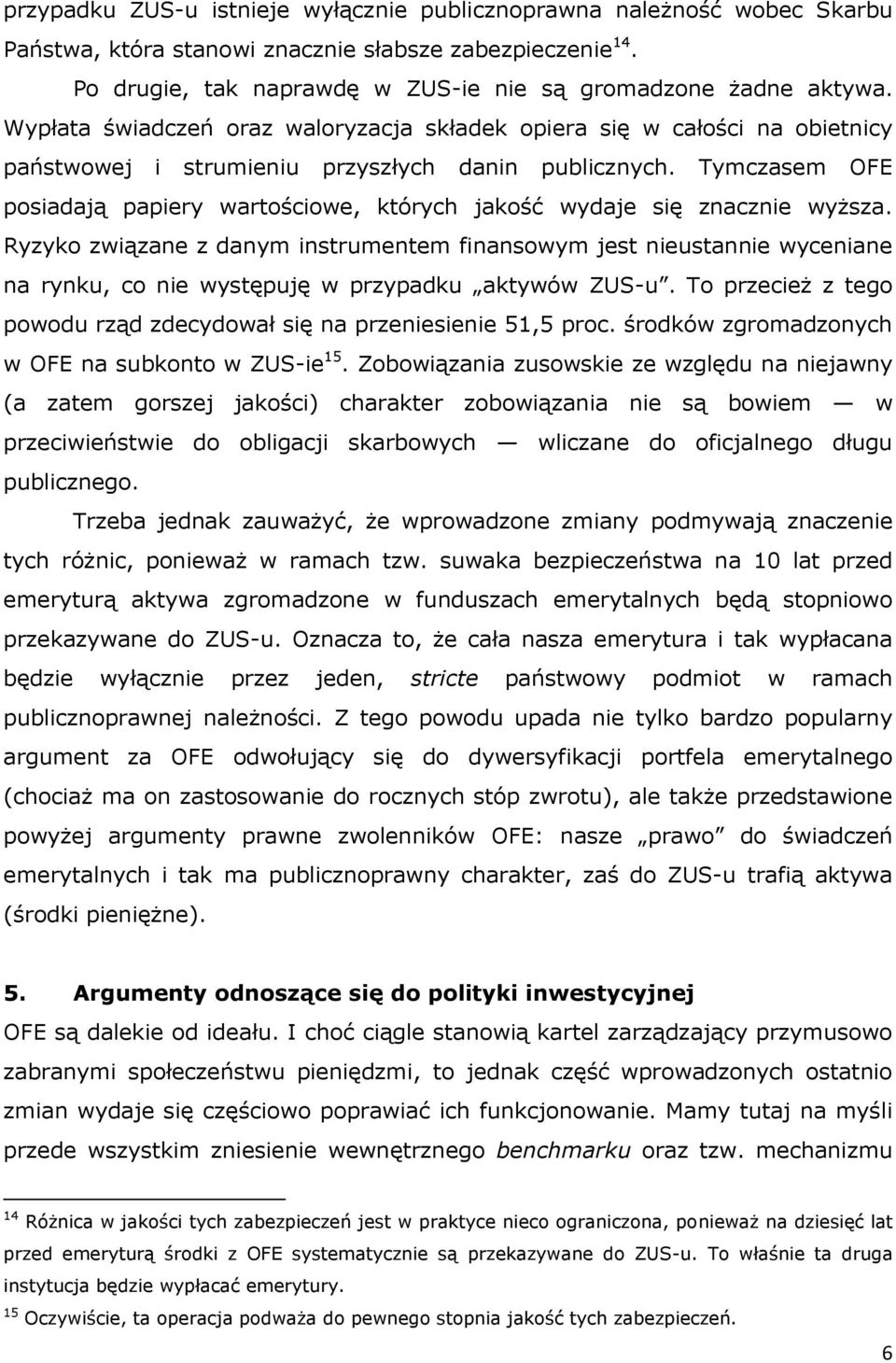 Tymczasem OFE posiadają papiery wartościowe, których jakość wydaje się znacznie wyższa.