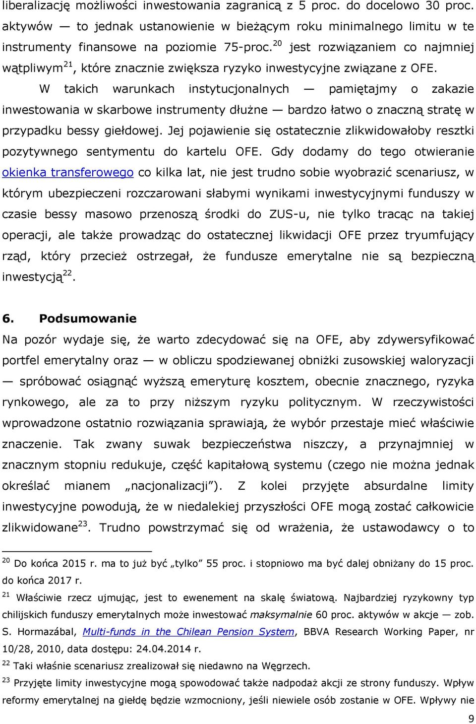 W takich warunkach instytucjonalnych pamiętajmy o zakazie inwestowania w skarbowe instrumenty dłużne bardzo łatwo o znaczną stratę w przypadku bessy giełdowej.