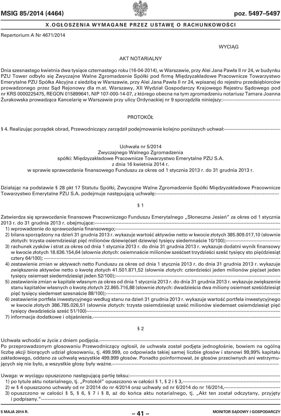 się Zwyczajne Walne Zgromadzenie Spółki pod firmą Międzyzakładowe Pracownicze Towarzystwo Emerytalne PZU Spółka Akcyjna z siedzibą w Warszawie, przy Alei Jana Pawła II nr 24, wpisanej do rejestru