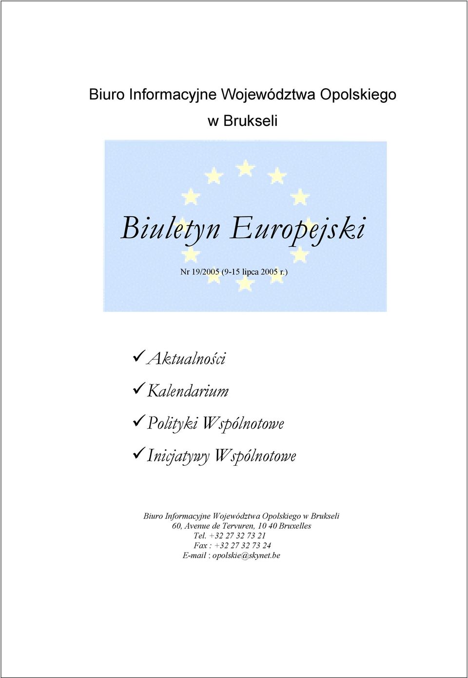 ) Aktualności Kalendarium Polityki Wspólnotowe Inicjatywy Wspólnotowe