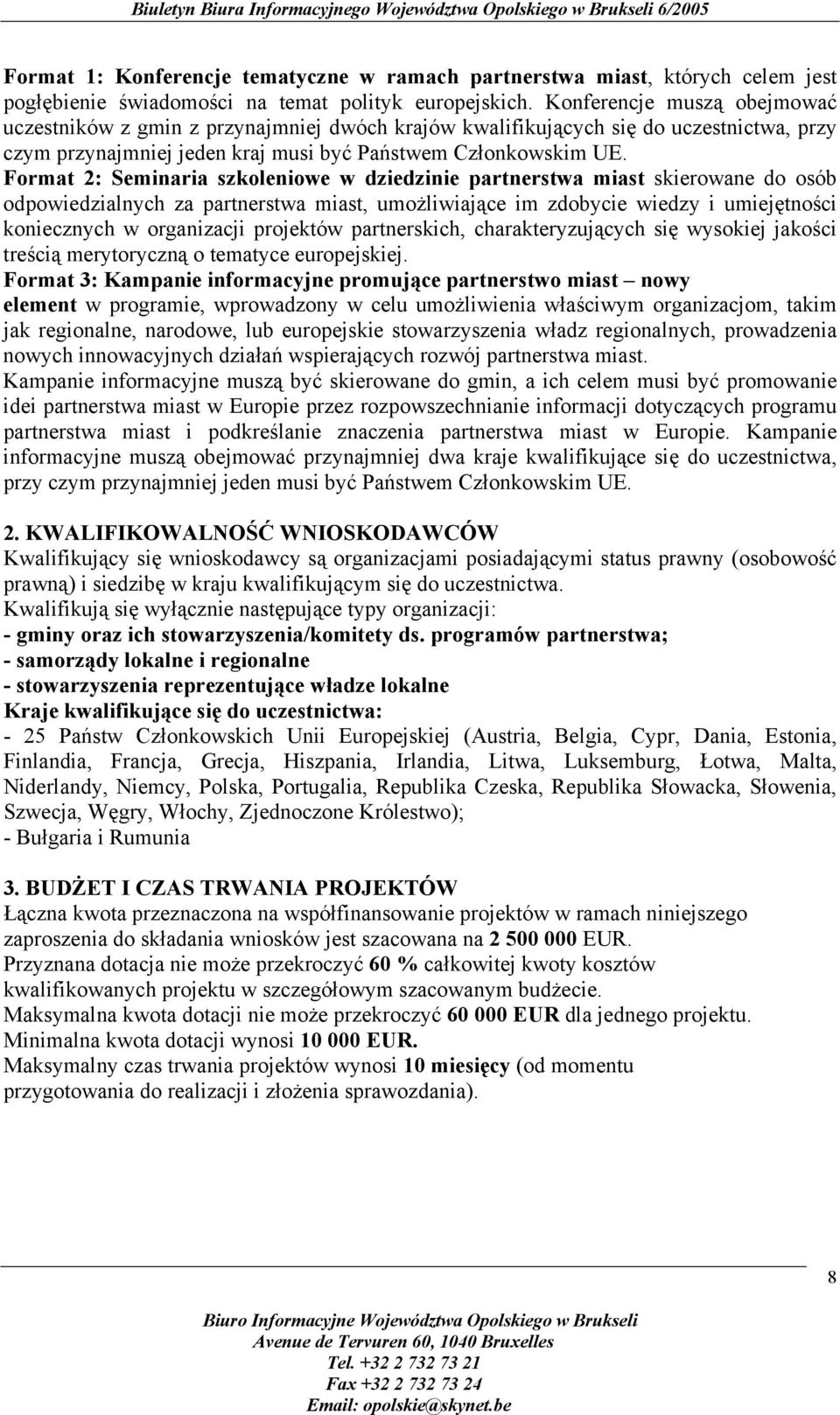 Format 2: Seminaria szkoleniowe w dziedzinie partnerstwa miast skierowane do osób odpowiedzialnych za partnerstwa miast, umożliwiające im zdobycie wiedzy i umiejętności koniecznych w organizacji