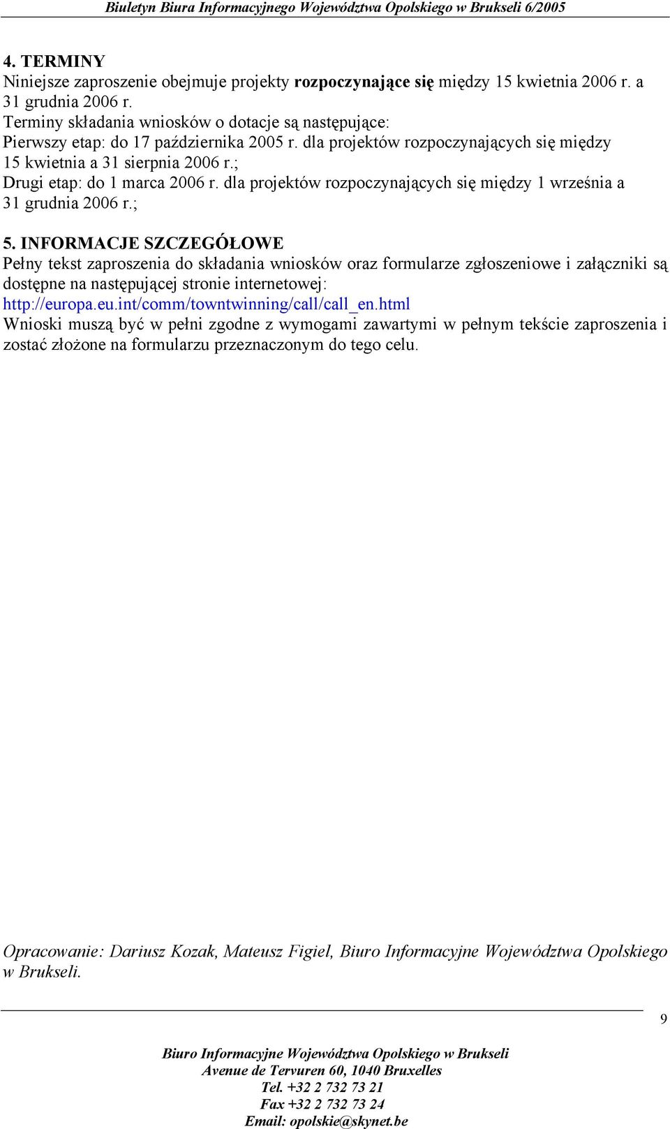 ; Drugi etap: do 1 marca 2006 r. dla projektów rozpoczynających się między 1 września a 31 grudnia 2006 r.; 5.