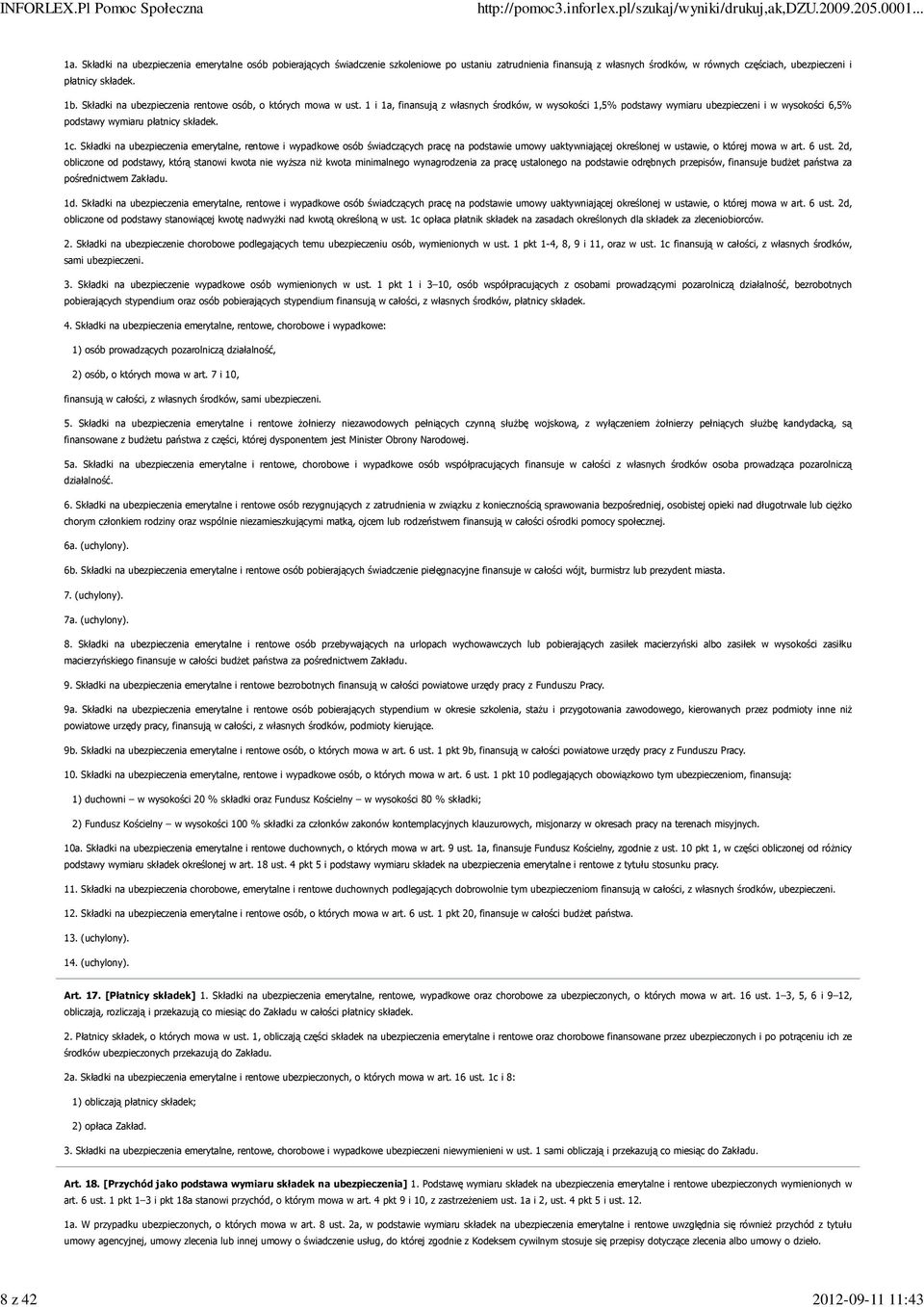 Składki na ubezpieczenia rentowe osób, o których mowa w ust. 1 i 1a, finansują z własnych środków, w wysokości 1,5% podstawy wymiaru ubezpieczeni i w wysokości 6,5% podstawy wymiaru płatnicy składek.