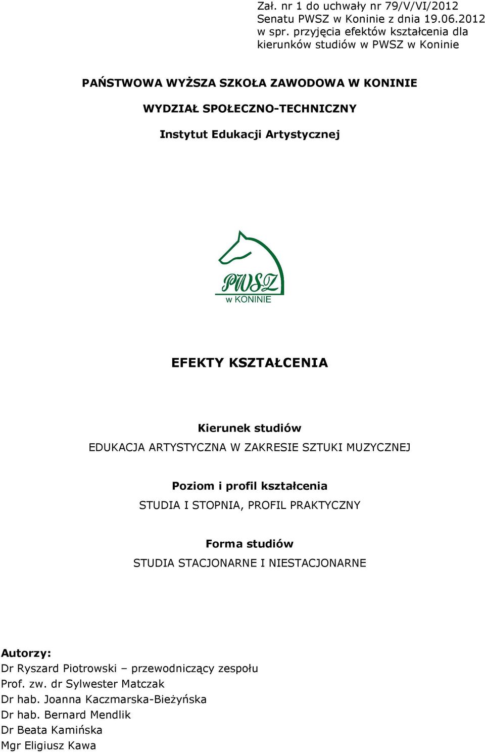 Artystycznej EFEKTY KSZTAŁCENIA Kierunek studiów EDUKACJA ARTYSTYCZNA W ZAKRESIE SZTUKI MUZYCZNEJ Poziom i profil kształcenia STUDIA I STOPNIA, PROFIL