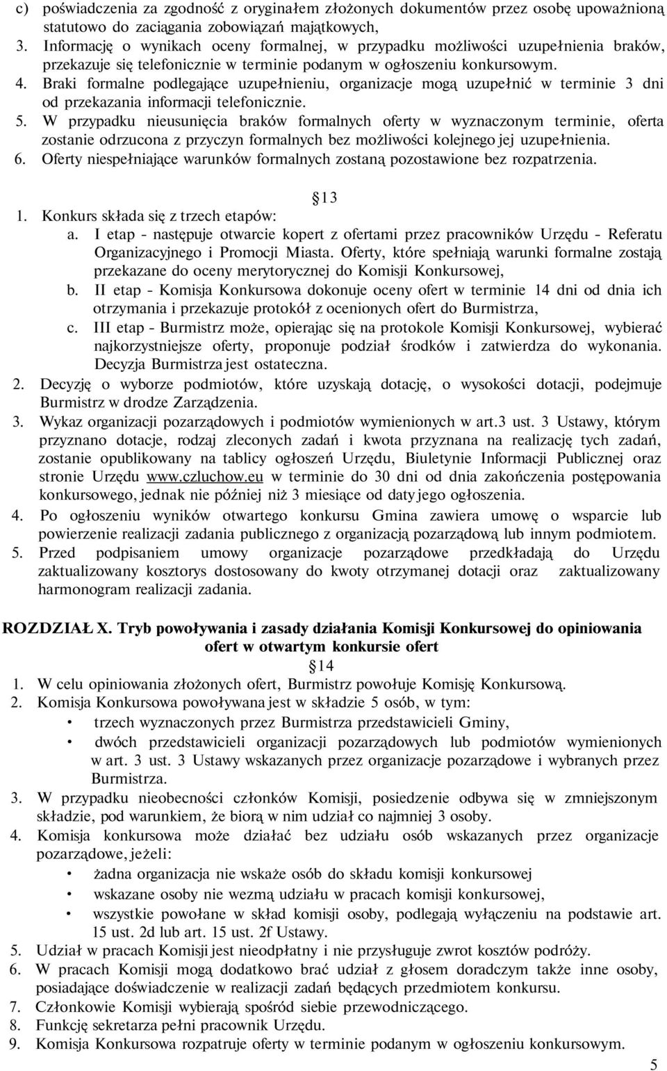 Braki formalne podlegające uzupełnieniu, organizacje mogą uzupełnić w terminie 3 dni od przekazania informacji telefonicznie. 5.