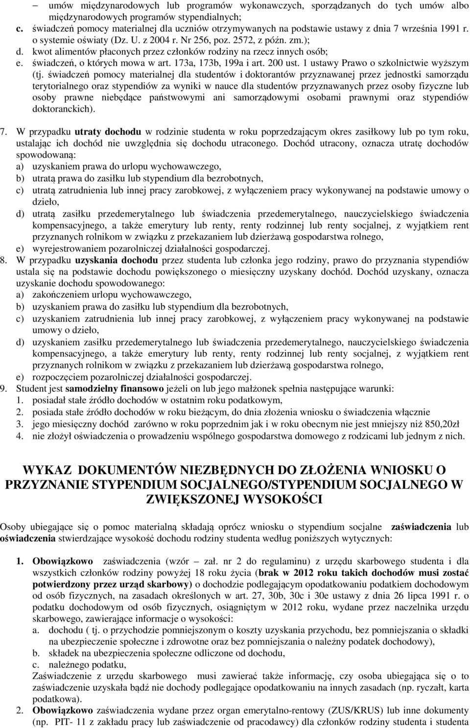 kwot alimentów płaconych przez członków rodziny na rzecz innych osób; e. świadczeń, o których mowa w art. 173a, 173b, 199a i art. 200 ust. 1 ustawy Prawo o szkolnictwie wyższym (tj.