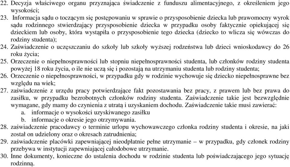 dzieckiem lub osoby, która wystąpiła o przysposobienie tego dziecka (dziecko to wlicza się wówczas do rodziny studenta); 24.