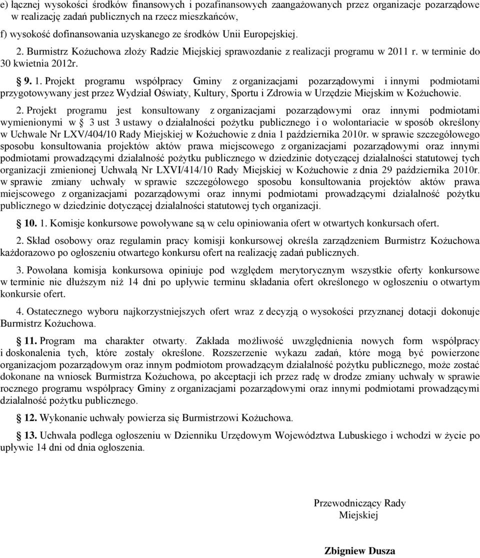 Projekt programu współpracy Gminy z organizacjami pozarządowymi i innymi podmiotami przygotowywany jest przez Wydział Oświaty, Kultury, Sportu i Zdrowia w Urzędzie Miejskim w Kożuchowie. 2.