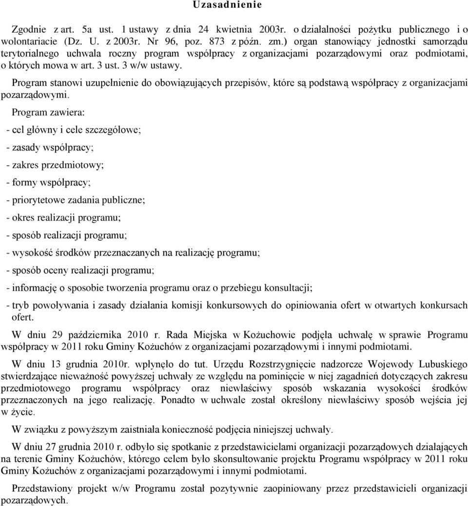 Program stanowi uzupełnienie do obowiązujących przepisów, które są podstawą współpracy z organizacjami pozarządowymi.