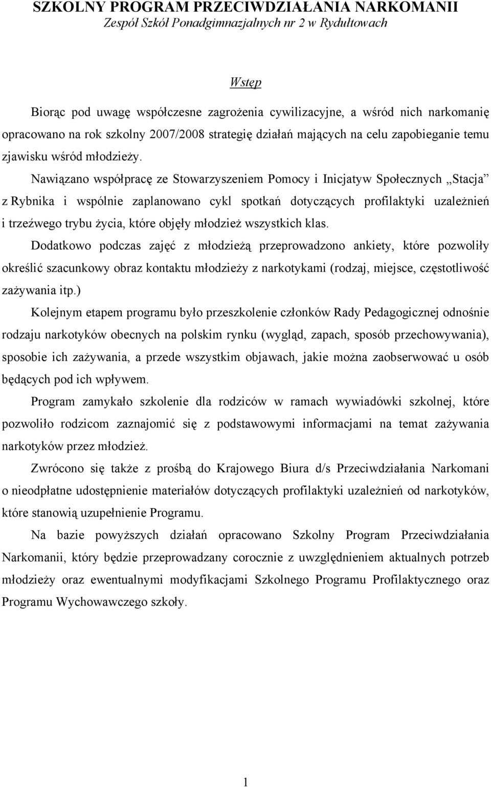 Nawiązano współpracę ze Stowarzyszeniem Pomocy i Inicjatyw Społecznych Stacja z Rybnika i wspólnie zaplanowano cykl spotkań dotyczących profilaktyki uzależnień i trzeźwego trybu życia, które objęły