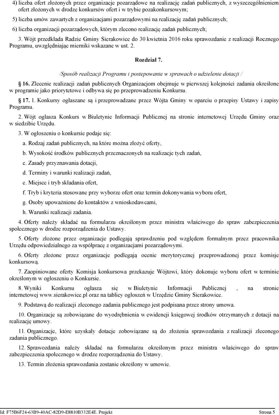 Wójt przedkłada Radzie Gminy Sierakowice do 30 kwietnia 06 roku sprawozdanie z realizacji Rocznego Programu, uwzględniając mierniki wskazane w ust.. Rozdział 7.