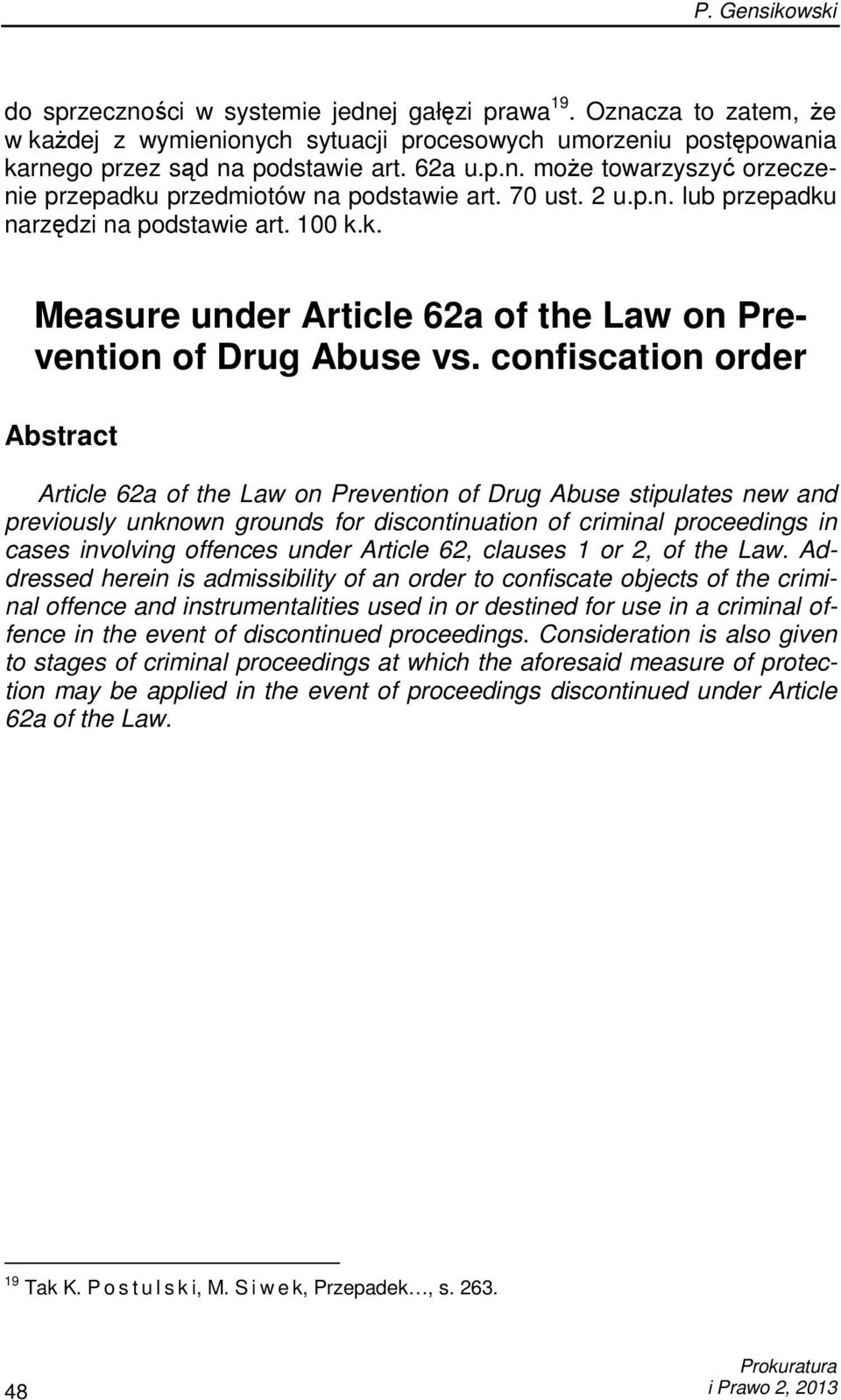 confiscation order Abstract Article 62a of the Law on Prevention of Drug Abuse stipulates new and previously unknown grounds for discontinuation of criminal proceedings in cases involving offences