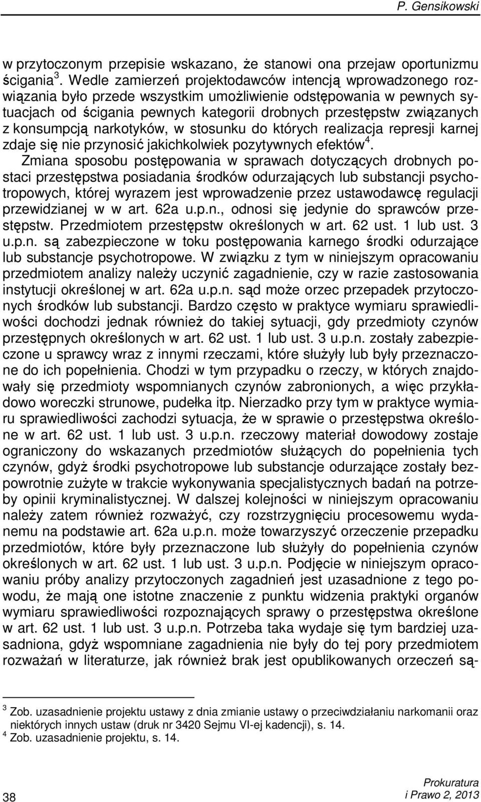 konsumpcją narkotyków, w stosunku do których realizacja represji karnej zdaje się nie przynosić jakichkolwiek pozytywnych efektów 4.