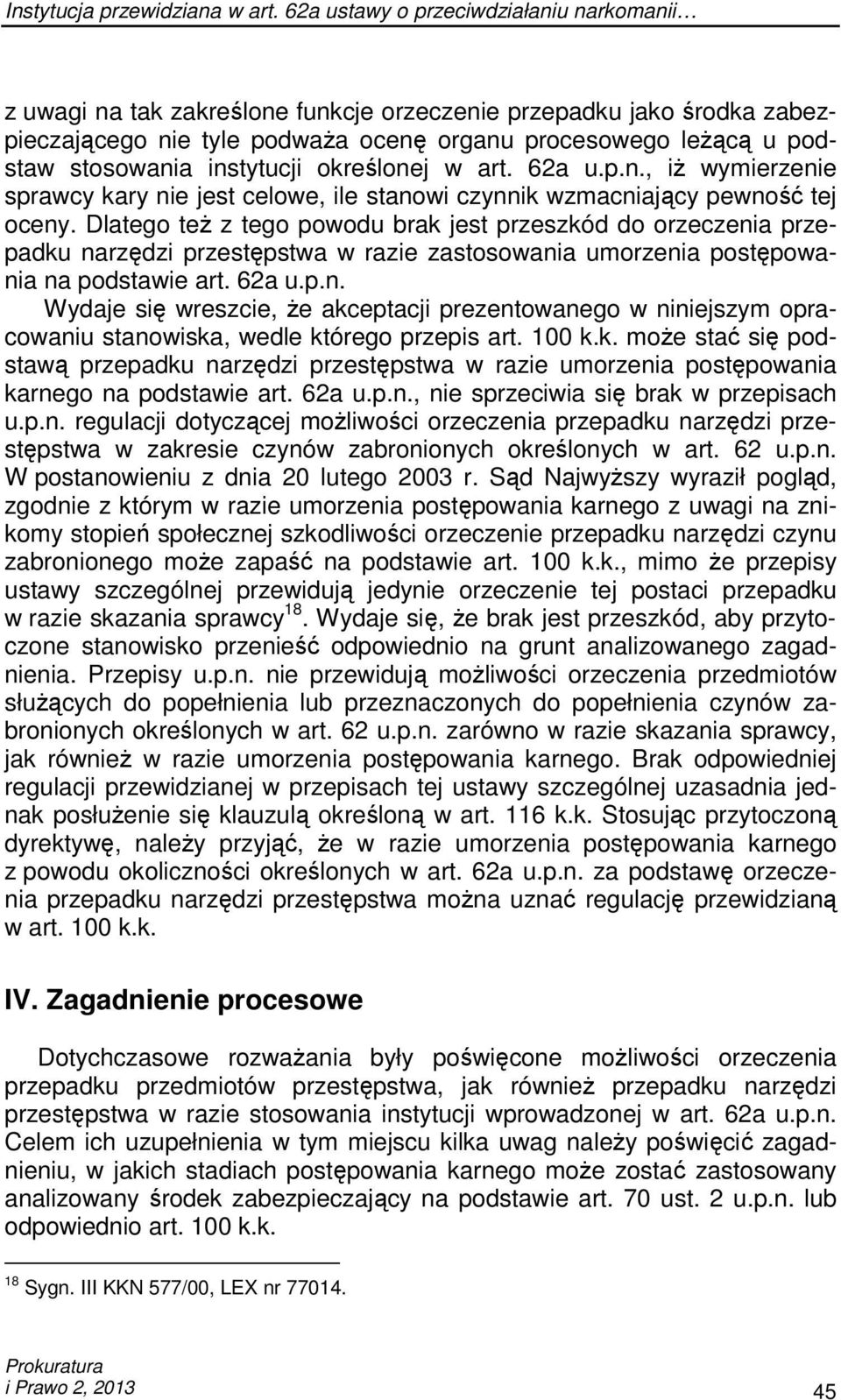 instytucji określonej w art. 62a u.p.n., iŝ wymierzenie sprawcy kary nie jest celowe, ile stanowi czynnik wzmacniający pewność tej oceny.