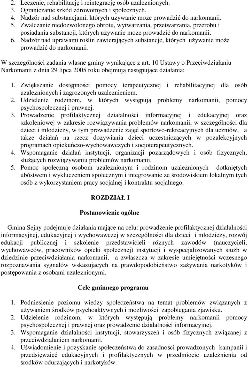 Nadzór nad uprawami roślin zawierających substancje, których używanie może prowadzić do narkomanii. W szczególności zadania własne gminy wynikające z art.