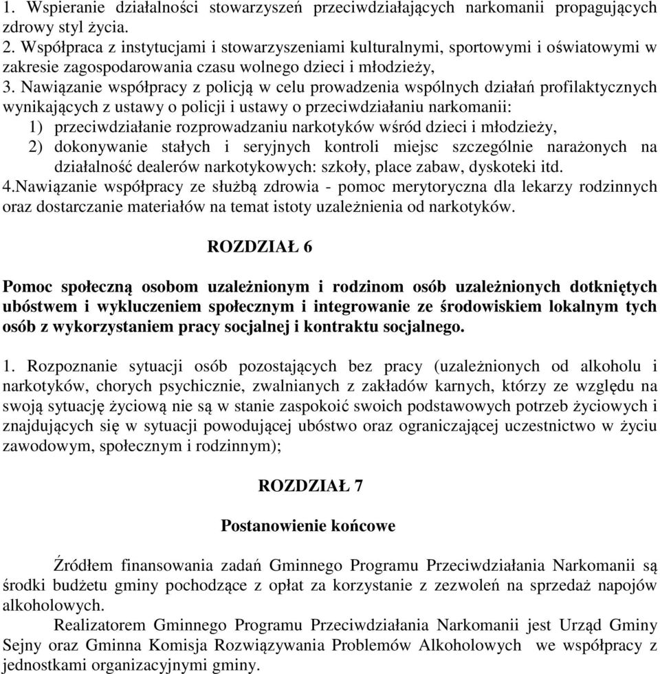 Nawiązanie współpracy z policją w celu prowadzenia wspólnych działań profilaktycznych wynikających z ustawy o policji i ustawy o przeciwdziałaniu narkomanii: 1) przeciwdziałanie rozprowadzaniu