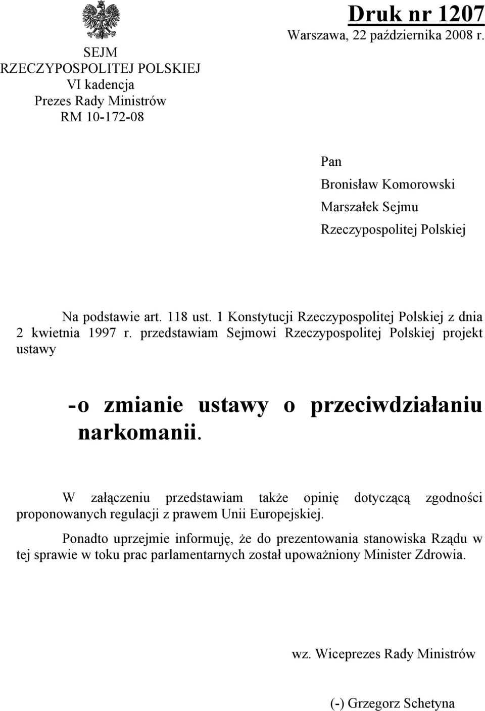 przedstawiam Sejmowi Rzeczypospolitej Polskiej projekt ustawy - o zmianie ustawy o przeciwdziałaniu narkomanii.