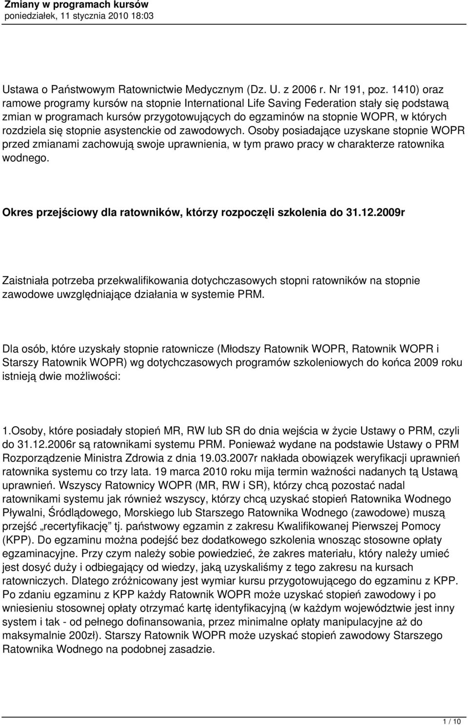 stopnie asystenckie od zawodowych. Osoby posiadające uzyskane stopnie WOPR przed zmianami zachowują swoje uprawnienia, w tym prawo pracy w charakterze ratownika wodnego.