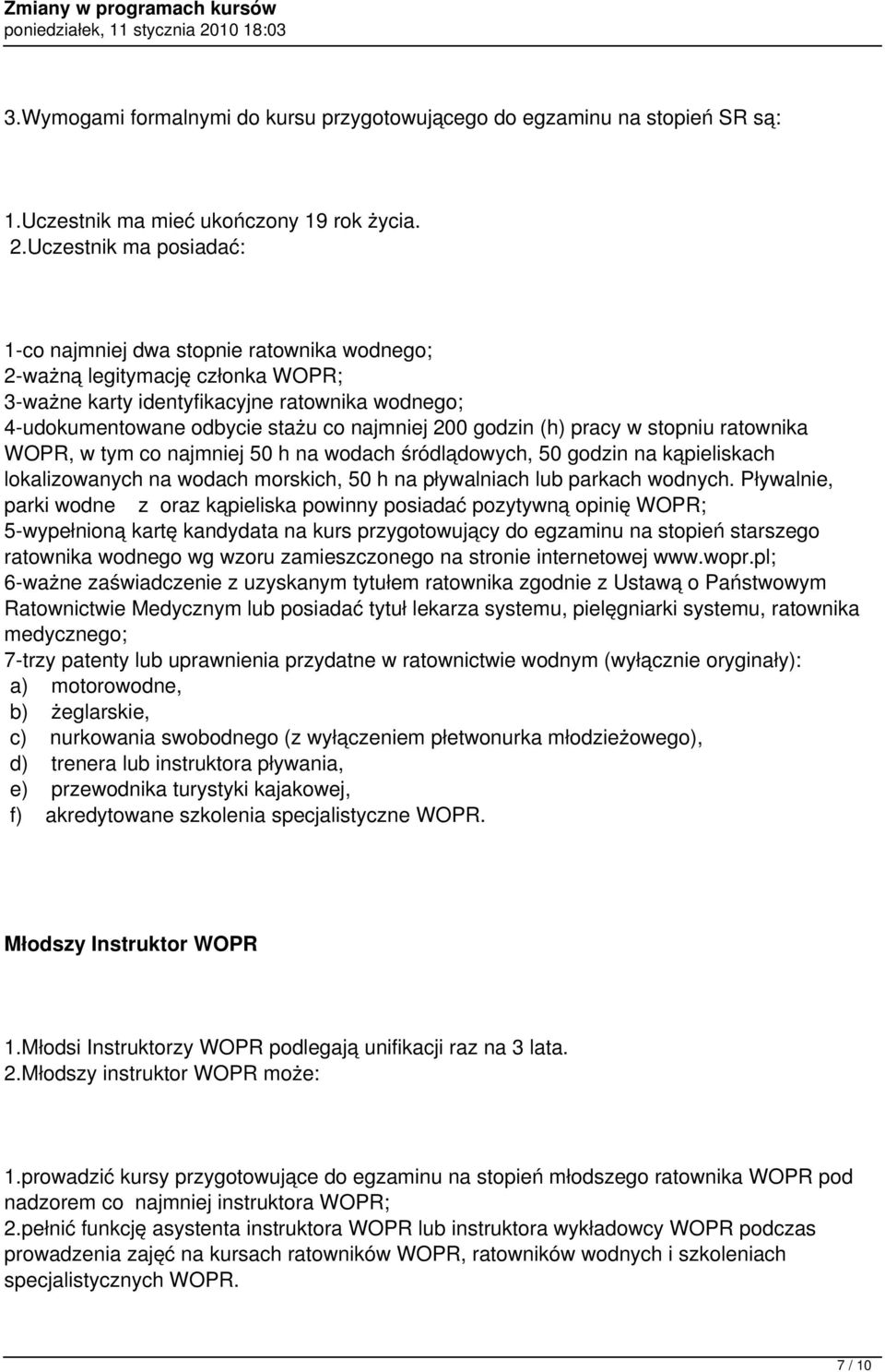 stopniu ratownika WOPR, w tym co najmniej 50 h na wodach śródlądowych, 50 godzin na kąpieliskach lokalizowanych na wodach morskich, 50 h na pływalniach lub parkach wodnych.