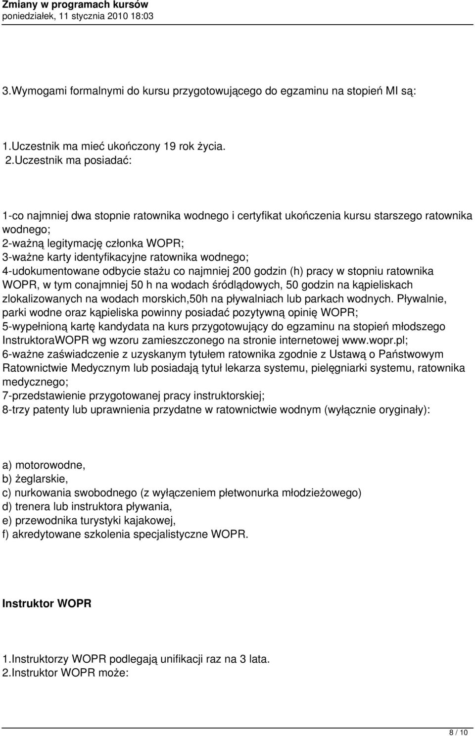 4-udokumentowane odbycie stażu co najmniej 200 godzin (h) pracy w stopniu ratownika WOPR, w tym conajmniej 50 h na wodach śródlądowych, 50 godzin na kąpieliskach zlokalizowanych na wodach