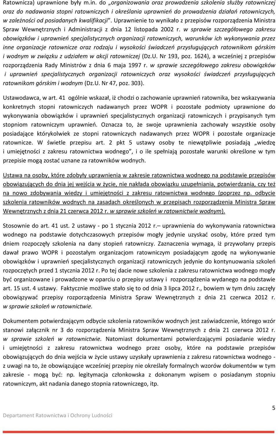 kwalifikacji. Uprawnienie to wynikało z przepisów rozporządzenia Ministra Spraw Wewnętrznych i Administracji z dnia 12 listopada 2002 r.