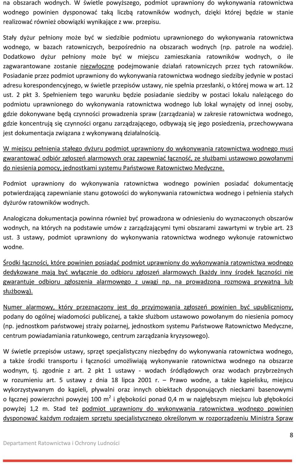 ww. przepisu. Stały dyżur pełniony może być w siedzibie podmiotu uprawnionego do wykonywania ratownictwa wodnego, w bazach ratowniczych, bezpośrednio na obszarach wodnych (np. patrole na wodzie).