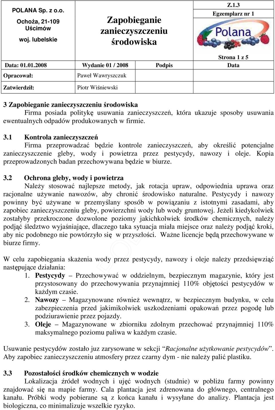 2 Ochrona gleby, wody i powietrza NaleŜy stosować najlepsze metody, jak rotacja upraw, odpowiednia uprawa oraz racjonalne uŝywanie nawozów, aby chronić środowisko naturalne.