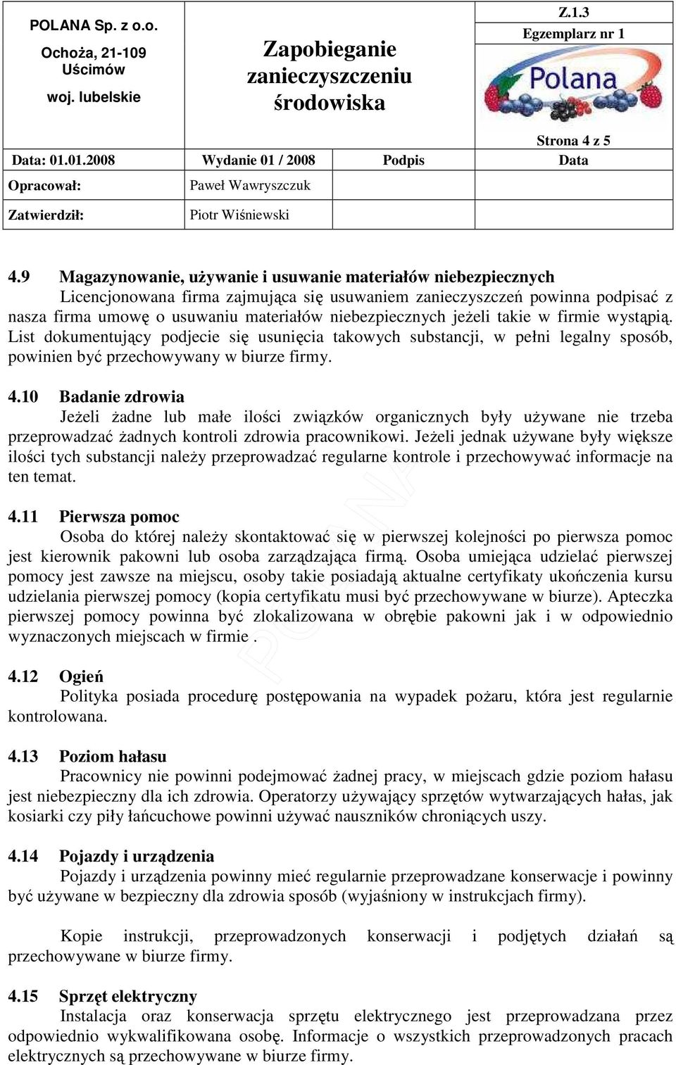 jeŝeli takie w firmie wystąpią. List dokumentujący podjecie się usunięcia takowych substancji, w pełni legalny sposób, powinien być przechowywany w biurze firmy. 4.