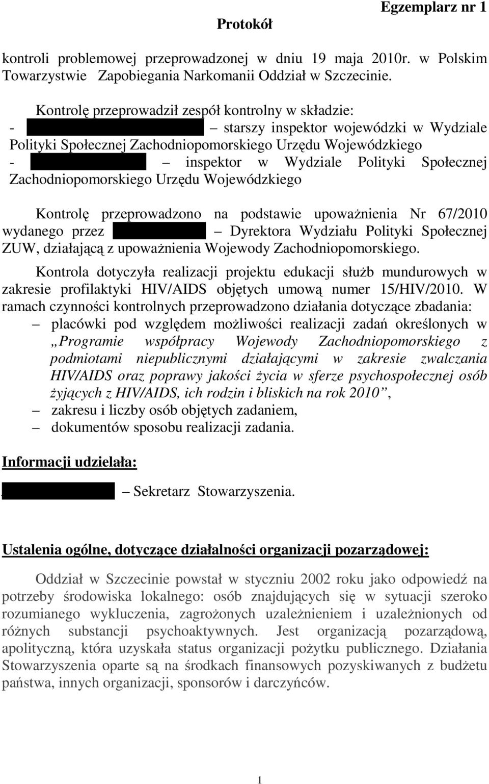 inspektor w Wydziale Polityki Społecznej Zachodniopomorskiego Urzędu Wojewódzkiego Kontrolę przeprowadzono na podstawie upowaŝnienia Nr 67/2010 wydanego przez Mariolę Cieślę Dyrektora Wydziału