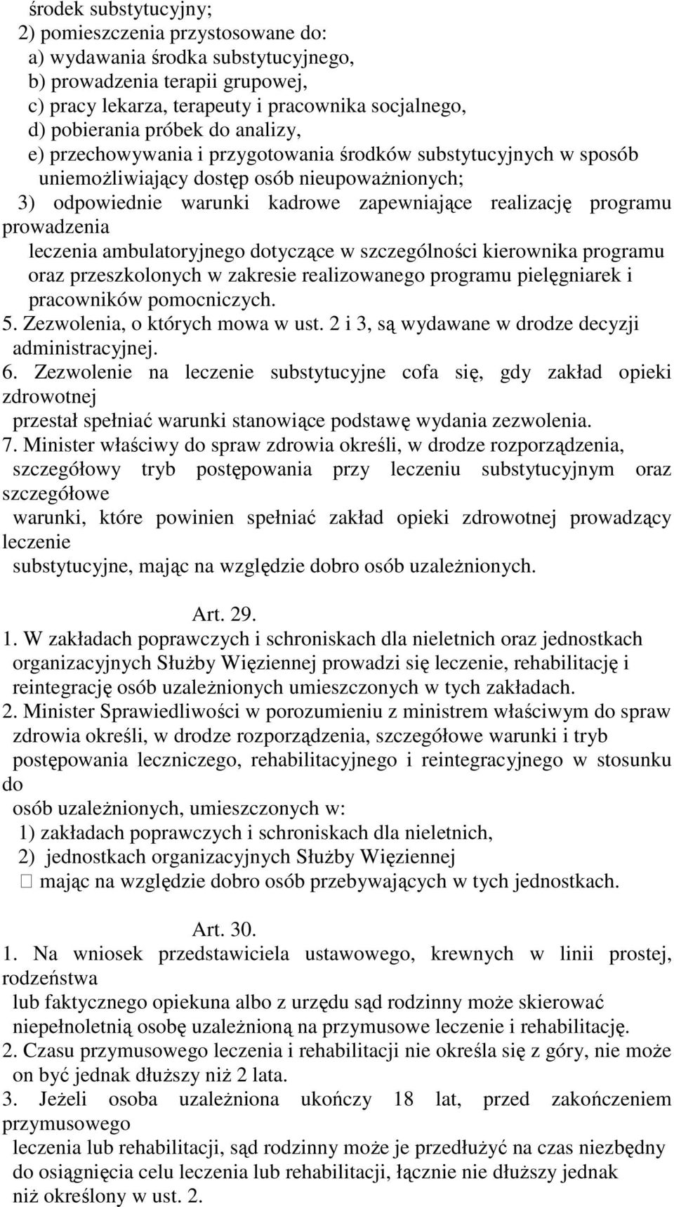 prowadzenia leczenia ambulatoryjnego dotyczące w szczególności kierownika programu oraz przeszkolonych w zakresie realizowanego programu pielęgniarek i pracowników pomocniczych. 5.