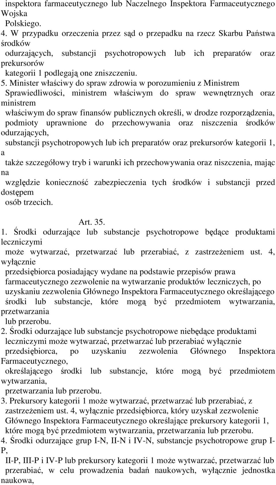 Minister właściwy do spraw zdrowia w porozumieniu z Ministrem Sprawiedliwości, ministrem właściwym do spraw wewnętrznych oraz ministrem właściwym do spraw finansów publicznych określi, w drodze