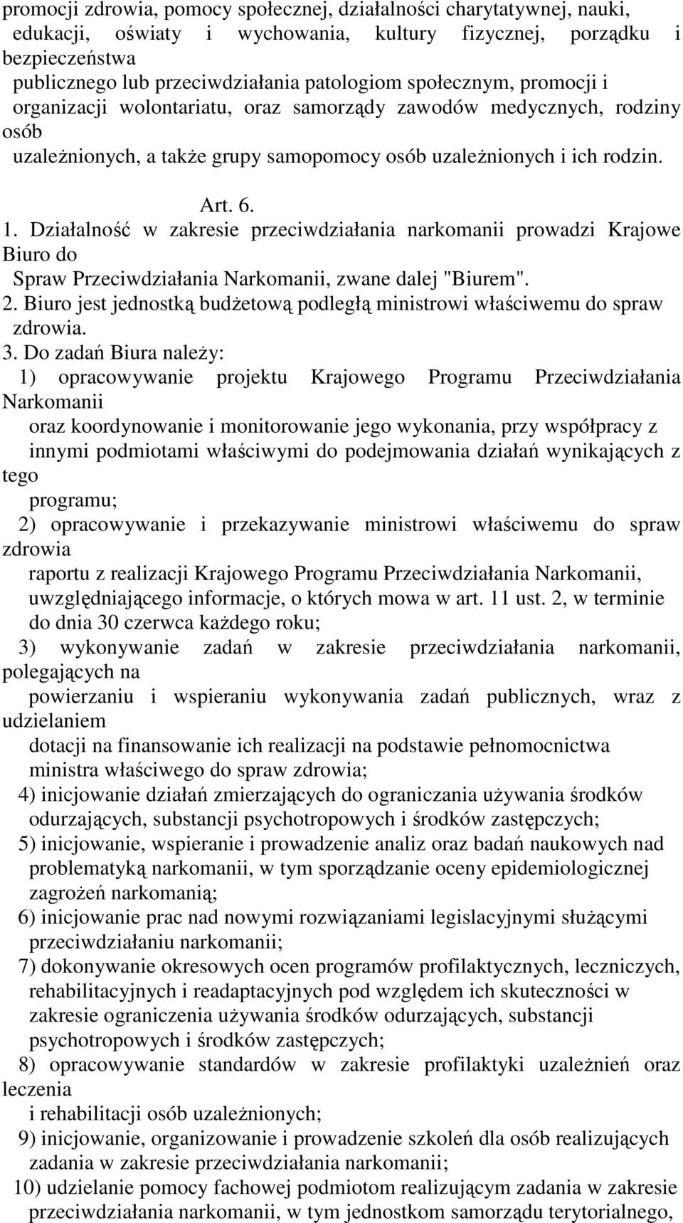 Działalność w zakresie przeciwdziałania narkomanii prowadzi Krajowe Biuro do Spraw Przeciwdziałania Narkomanii, zwane dalej "Biurem". 2.