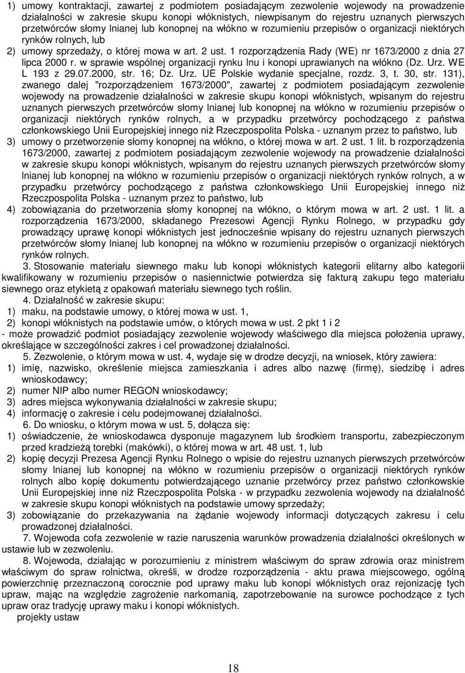 1 rozporządzenia Rady (WE) nr 1673/2000 z dnia 27 lipca 2000 r. w sprawie wspólnej organizacji rynku lnu i konopi uprawianych na włókno (Dz. Urz. WE L 193 z 29.07.2000, str. 16; Dz. Urz. UE Polskie wydanie specjalne, rozdz.