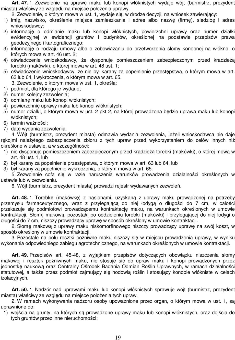 lub konopi włóknistych, powierzchni uprawy oraz numer działki ewidencyjnej w ewidencji gruntów i budynków, określonej na podstawie przepisów prawa geodezyjnego i kartograficznego; 3) informację o