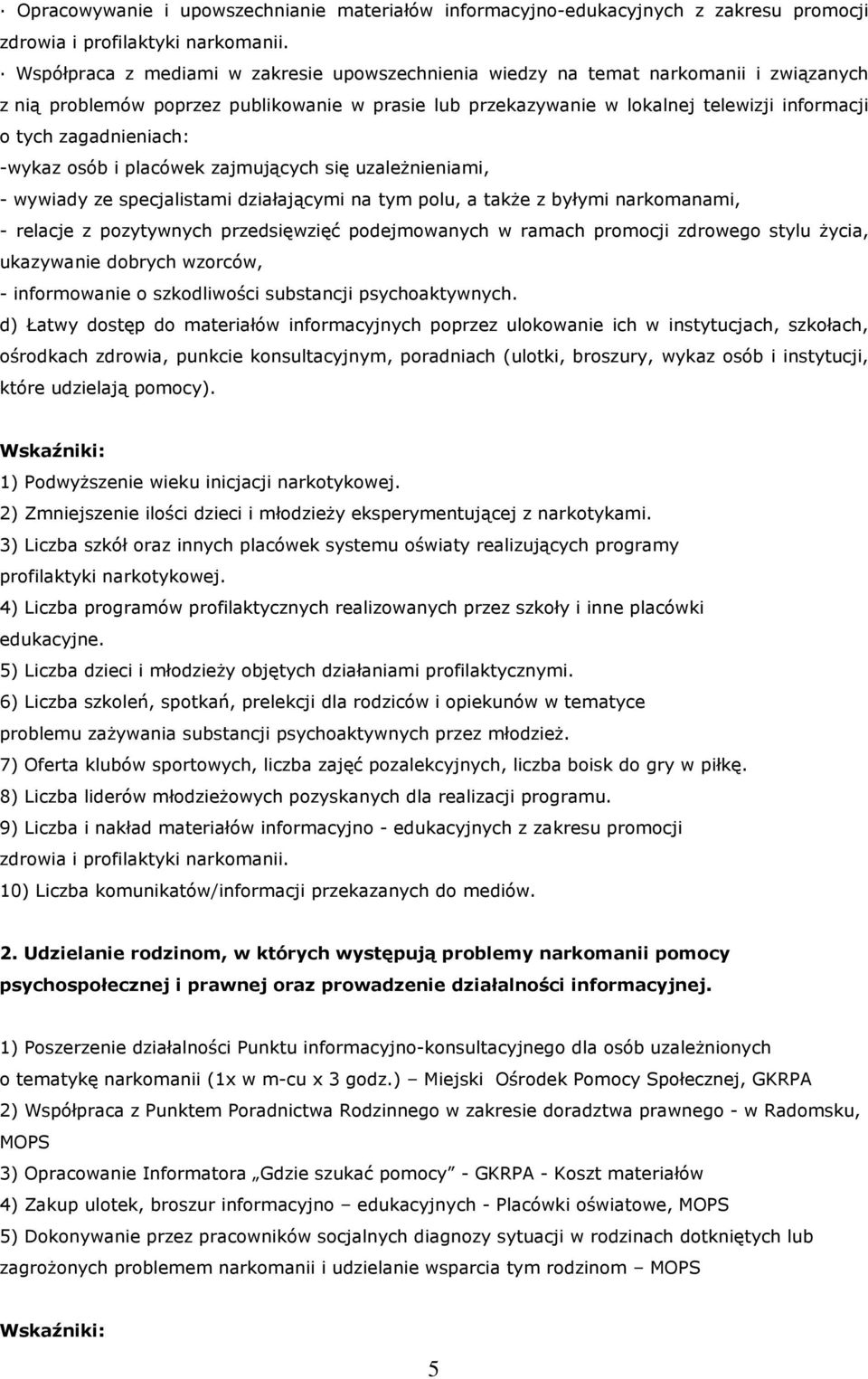 zagadnieniach: -wykaz osób i placówek zajmujących się uzaleŝnieniami, - wywiady ze specjalistami działającymi na tym polu, a takŝe z byłymi narkomanami, - relacje z pozytywnych przedsięwzięć