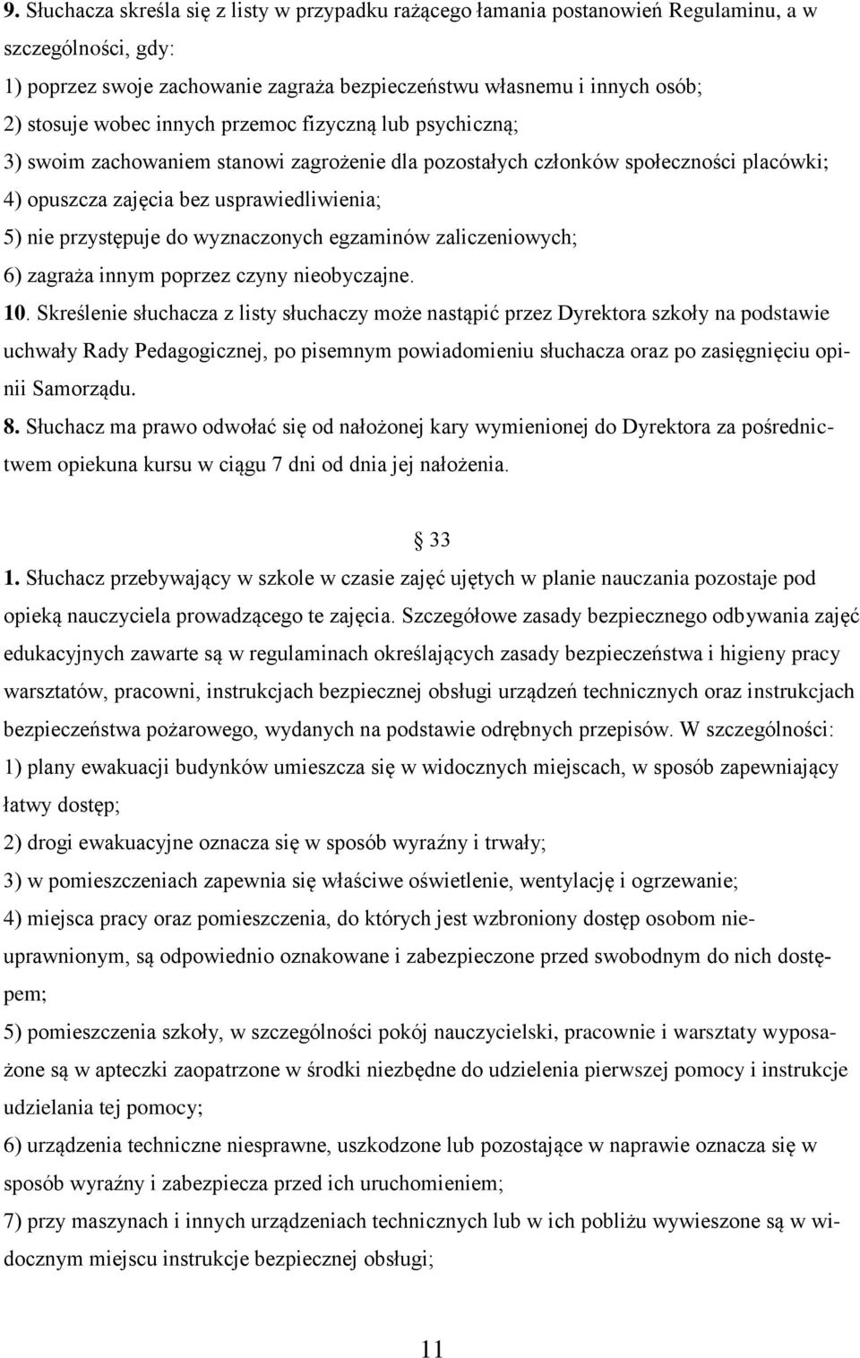 wyznaczonych egzaminów zaliczeniowych; 6) zagraża innym poprzez czyny nieobyczajne. 10.