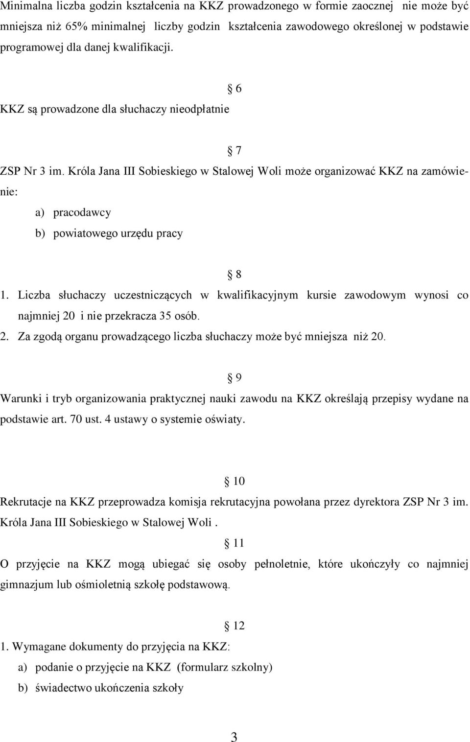 Króla Jana III Sobieskiego w Stalowej Woli może organizować KKZ na zamówienie: a) pracodawcy b) powiatowego urzędu pracy 8 1.