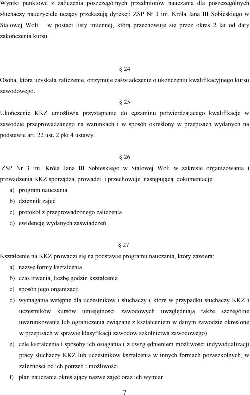 24 Osoba, która uzyskała zaliczenie, otrzymuje zaświadczenie o ukończeniu kwalifikacyjnego kursu zawodowego.