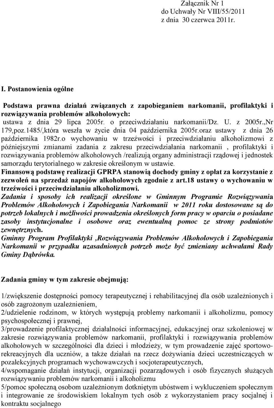 U. z 2005r.,Nr 179,poz.1485/,która weszła w życie dnia 04 października 2005r.oraz ustawy z dnia 26 października 1982r.