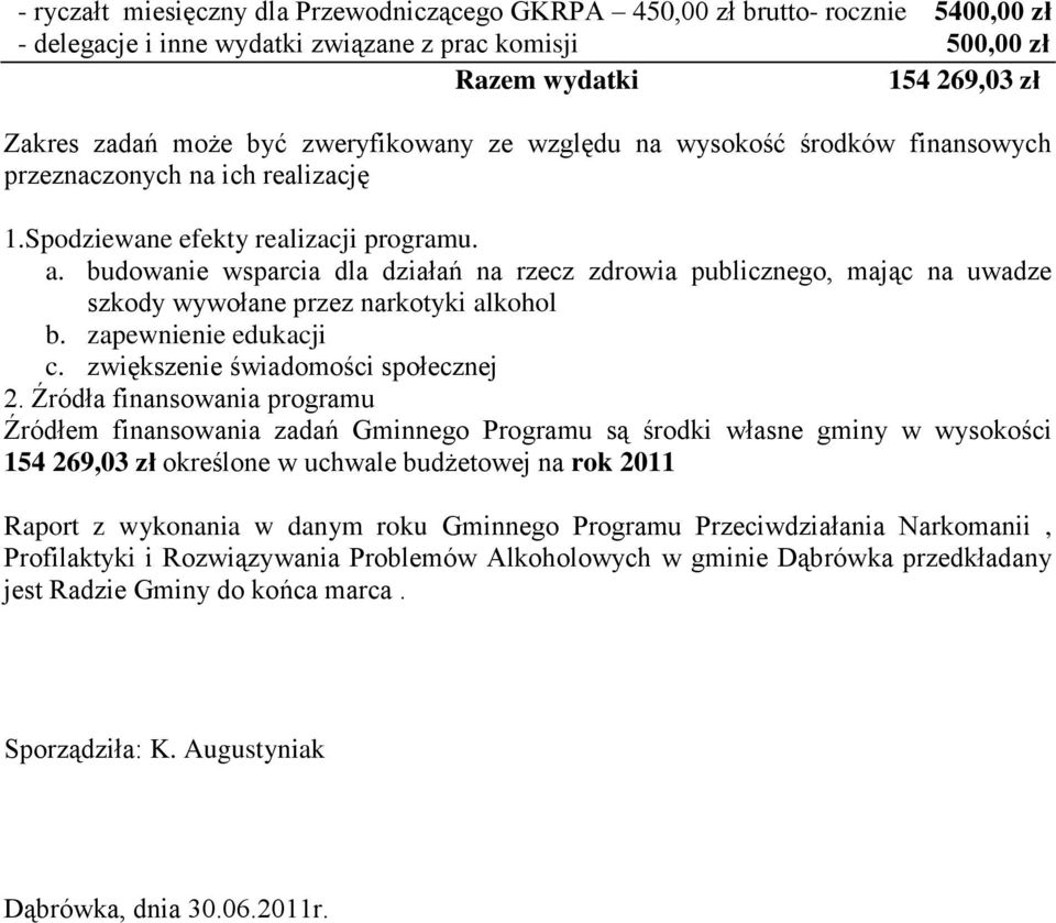 budowanie wsparcia dla działań na rzecz zdrowia publicznego, mając na uwadze szkody wywołane przez narkotyki alkohol b. zapewnienie edukacji c. zwiększenie świadomości społecznej 2.