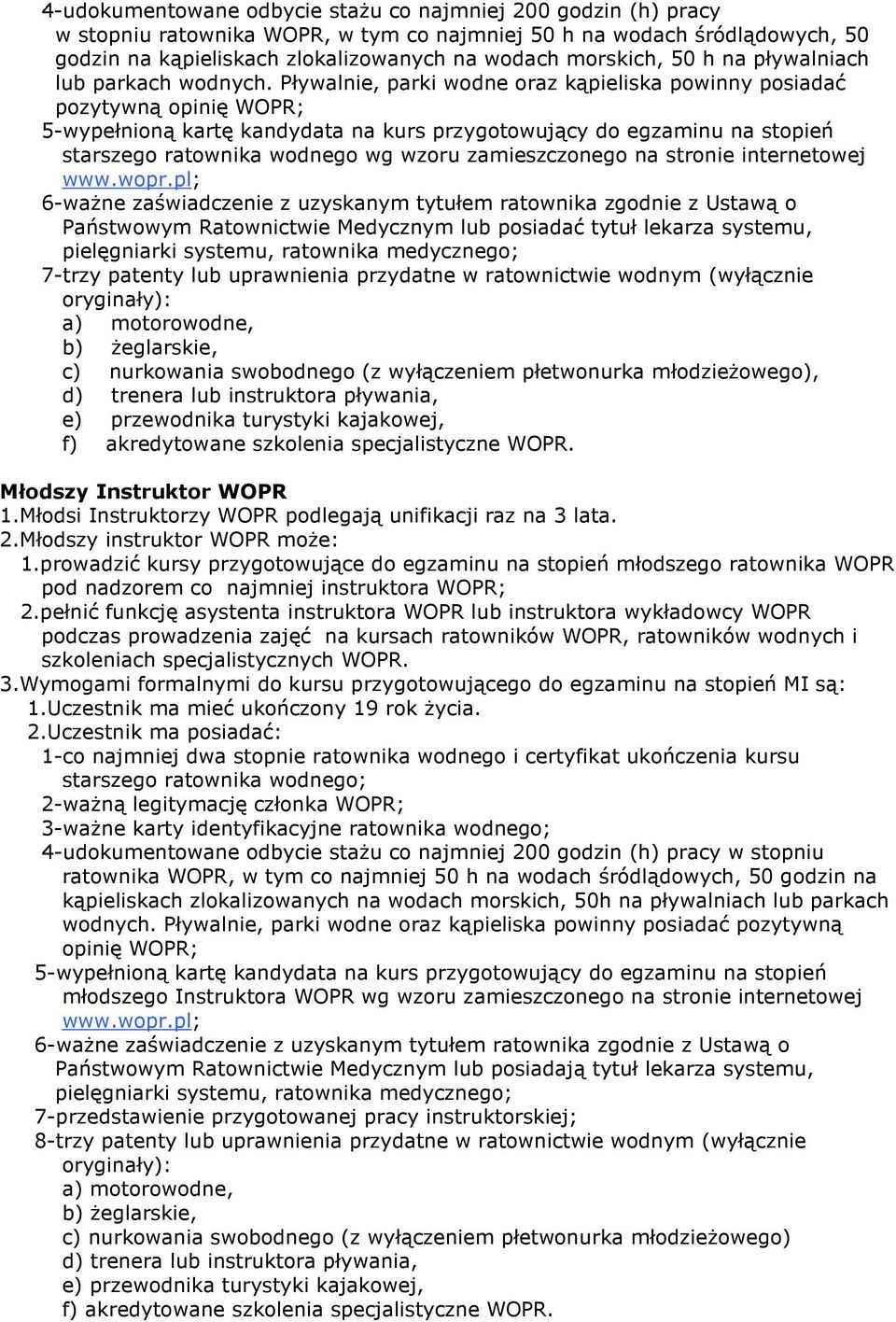 Pływalnie, parki wodne oraz kąpieliska powinny posiadać pozytywną opinię WOPR; 5-wypełnioną kartę kandydata na kurs przygotowujący do egzaminu na stopień starszego ratownika wodnego wg wzoru