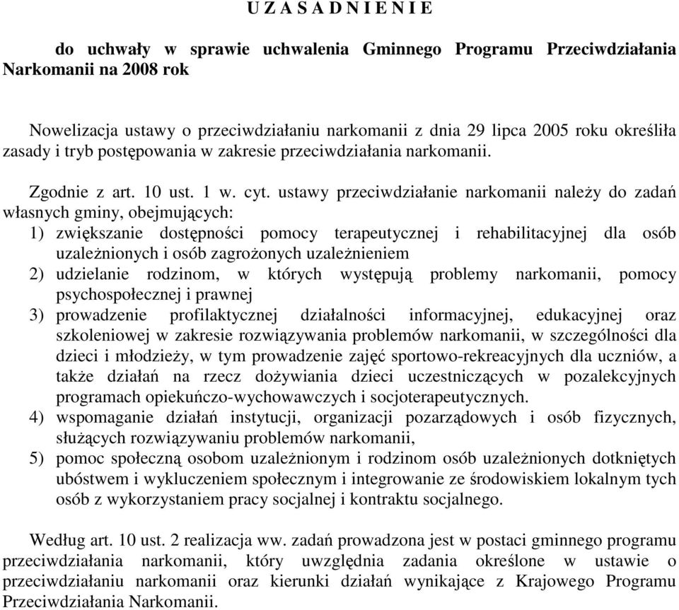 ustawy przeciwdziałanie narkomanii naleŝy do zadań własnych gminy, obejmujących: 1) zwiększanie dostępności pomocy terapeutycznej i rehabilitacyjnej dla osób uzaleŝnionych i osób zagroŝonych