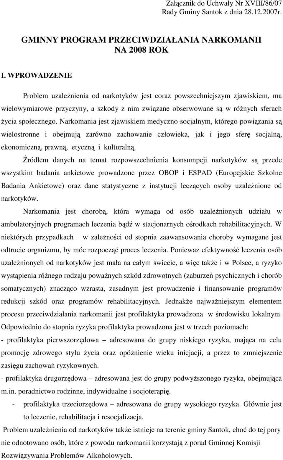 Narkomania jest zjawiskiem medyczno-socjalnym, którego powiązania są wielostronne i obejmują zarówno zachowanie człowieka, jak i jego sferę socjalną, ekonomiczną, prawną, etyczną i kulturalną.