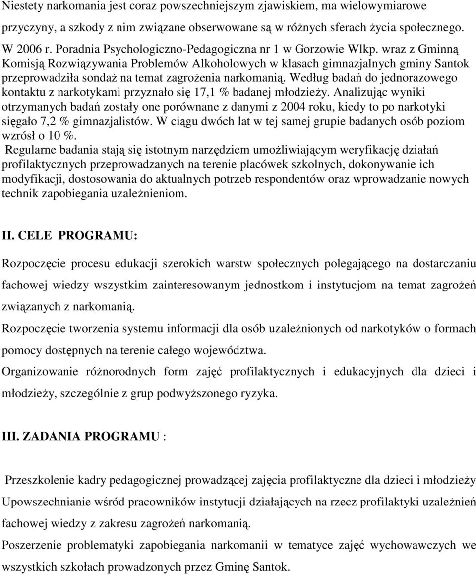 wraz z Gminną Komisją Rozwiązywania Problemów Alkoholowych w klasach gimnazjalnych gminy Santok przeprowadziła sondaŝ na temat zagroŝenia narkomanią.