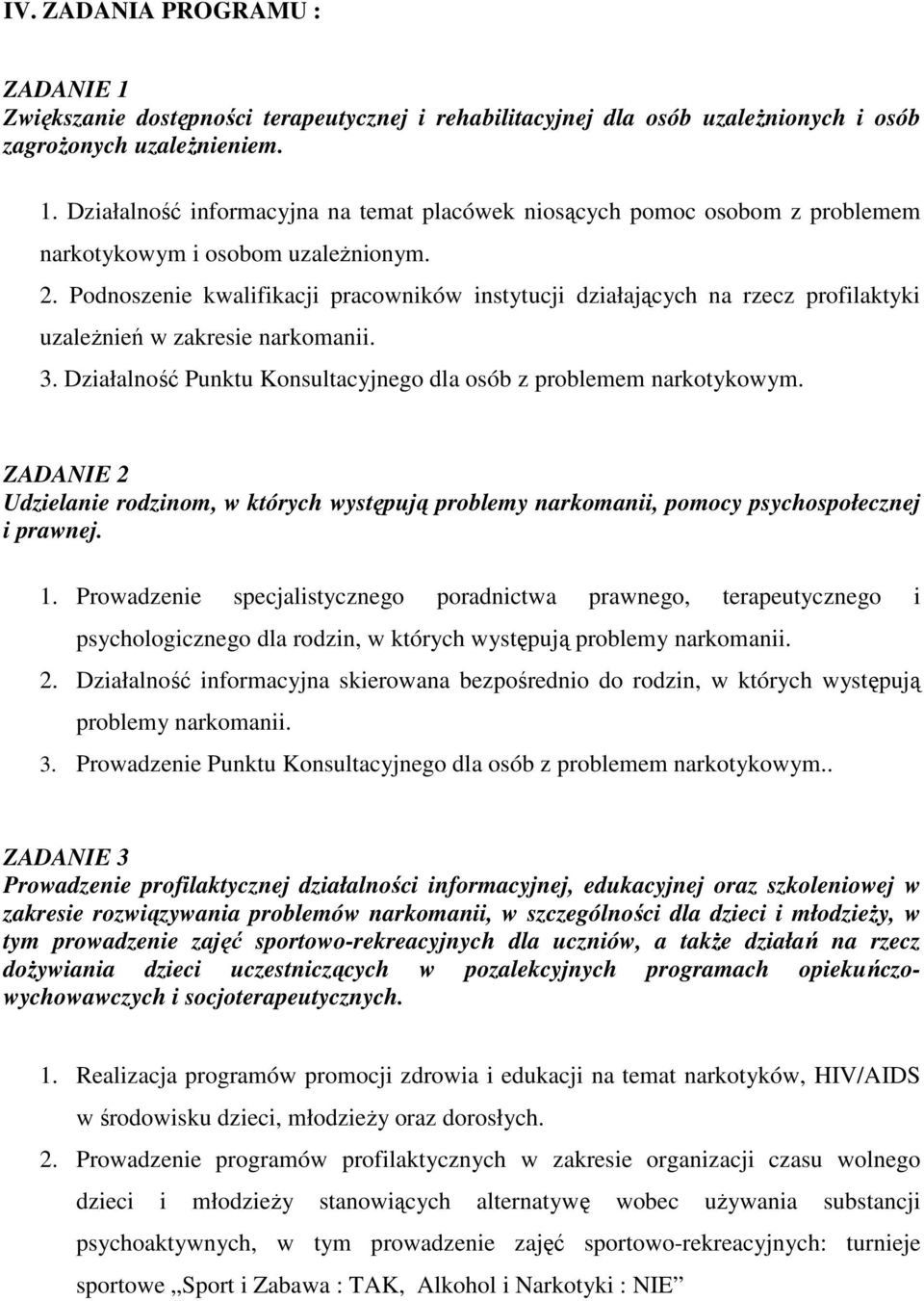 ZADANIE 2 Udzielanie rodzinom, w których występują problemy narkomanii, pomocy psychospołecznej i prawnej. 1.