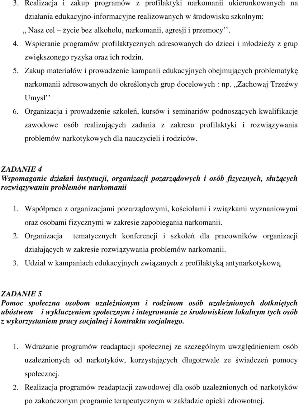 Zakup materiałów i prowadzenie kampanii edukacyjnych obejmujących problematykę narkomanii adresowanych do określonych grup docelowych : np. Zachowaj Trzeźwy Umysł 6.