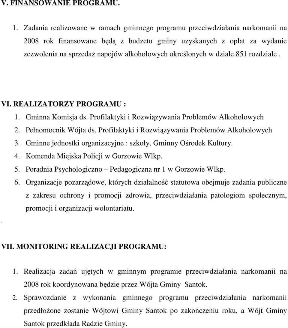 określonych w dziale 851 rozdziale. VI. REALIZATORZY PROGRAMU : 1. Gminna Komisja ds. Profilaktyki i Rozwiązywania Problemów Alkoholowych 2. Pełnomocnik Wójta ds.