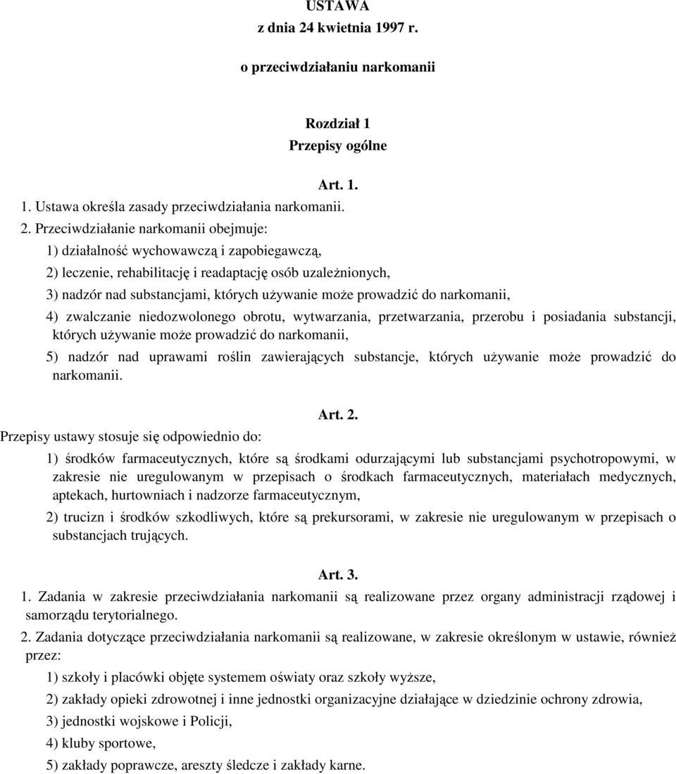 Przeciwdziałanie narkomanii obejmuje: 1) działalność wychowawczą i zapobiegawczą, 2) leczenie, rehabilitację i readaptację osób uzaleŝnionych, 3) nadzór nad substancjami, których uŝywanie moŝe